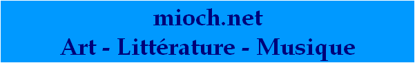 mioch.net
Art - Littrature - Musique